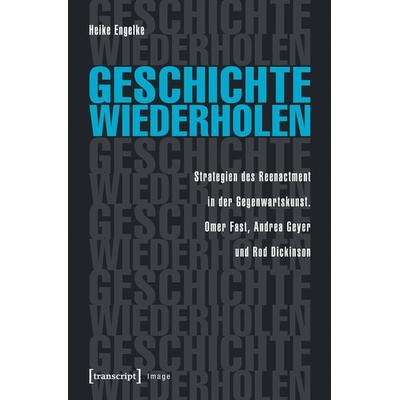 Geschichte wiederholen, Taschenbuch von Heike Engelke, Transcript, 978-3-8376-3922-3