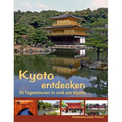 Kyoto entdecken, Taschenbuch von Hermann-Josef Frisch, BoD – Books on Demand, 978-3-7578-8706-3