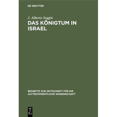 Das Königtum in Israel, Gebundene Ausgabe von J. Alberto Soggin, De Gruyter, 978-3-11-005585-6