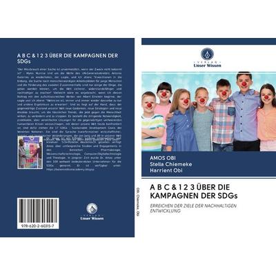 A B C & 1 2 3 ÜBER DIE KAMPAGNEN DER SDGs, Taschenbuch von Amos Obi,Stella Chiemeke,Harrient Obi, Sciencia Scripts, 978-620-2-60315-7