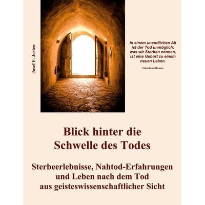 Blick hinter die Schwelle des Todes, Taschenbuch von Josef F. Justen, BoD – Books on Demand, 978-3-7597-5009-9