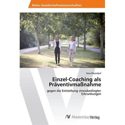 Einzel-Coaching als Präventivmaßnahme, Taschenbuch von Vera Elkendorf, AV Akademikerverlag, 978-3-330-50234-5