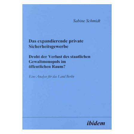 ibidem Das expandierende private Sicherheitsgewerbe. Droht der Verlust des staatlichen Gewaltmonopols im öf (Deutsch, Softcover, Sabine Schmidt) (55188352)