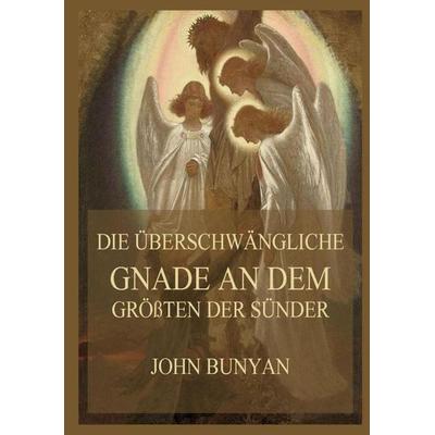 Die überschwängliche Gnade an dem größten der Sünder, Taschenbuch von John Bunyan, Jazzybee Verlag, 978-3-8496-6546-3