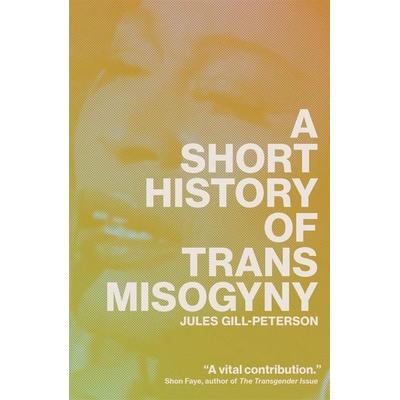 A Short History of Trans Misogyny, Taschenbuch von Jules Gill-Peterson, Verso Books, 978-1-80429-160-3