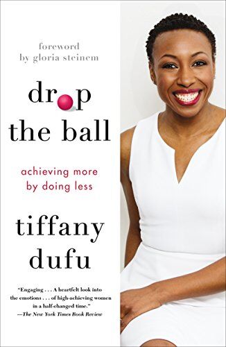 Tiffany Dufu - Drop the Ball: Achieving More by Doing Less (International Edition) - Preis vom 11.10.2026 03:10:56 h