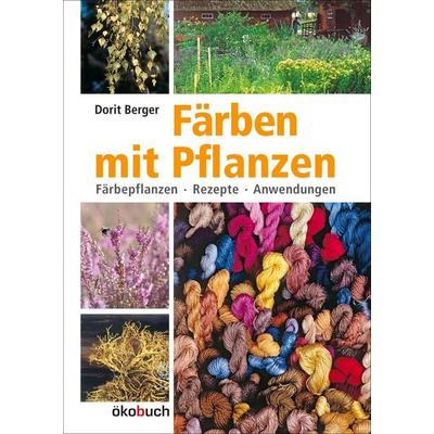 Färben mit Pflanzen, Gebundene Ausgabe von Dorit Berger, Ökobuch Verlag, 978-3-936896-20-6