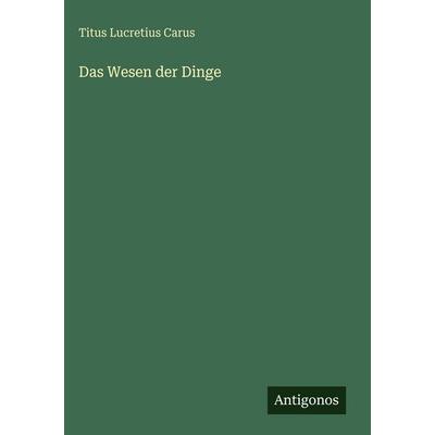 Das Wesen der Dinge, Gebundene Ausgabe von Titus Lucretius Carus, Antigonos Verlag, 978-3-386-14373-8
