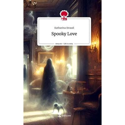 Spooky Love. Life is a Story - story.one, Gebundene Ausgabe von Katharina Strauss, Storylution, 978-3-7115-3352-4