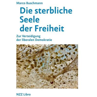 Die sterbliche Seele der Freiheit, Gebundene Ausgabe von Marco Buschmann, NZZ Libro ein Imprint der Schwabe Verlagsgruppe AG, 978-3-03810-481-0