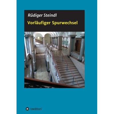 Vorläufiger Spurwechsel, Taschenbuch von Rüdiger Steindl, Tredition, 978-3-347-37305-1