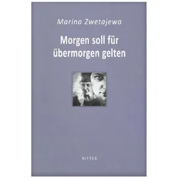Morgen soll für übermorgen gelten / Marina Zwetajewa, Belletristik von Felix Philipp Ingold, Marina Zwetajewa