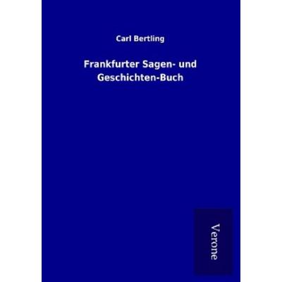 Frankfurter Sagen- und Geschichten-Buch, Taschenbuch von Carl Bertling, BoD - Books on Demand