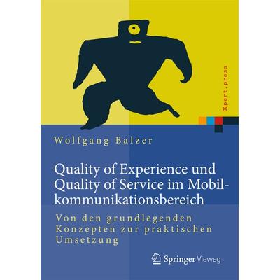Quality of Experience und Quality of Service im Mobilkommunikationsbereich, Gebundene Ausgabe von Wolfgang Balzer, Springer Berlin, 978-3-642-55347-9