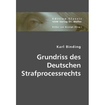 Grundriss des Deutschen Strafprocessrechts, Taschenbuch von Karl Binding, VDM, 978-3-8364-4084-4