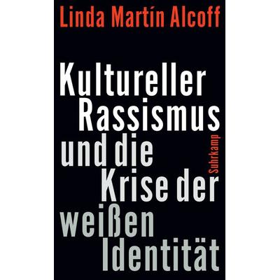 Kultureller Rassismus und die Krise der weißen Identität, Gebundene Ausgabe von Linda Martín Alcoff, Suhrkamp, 978-3-518-58832-1