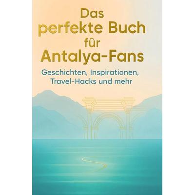 Das perfekte Buch für Antalya-Fans, Gebundene Ausgabe von Samuel Zimmermann, BoD - Books on Demand, 978-3-695-36346-9
