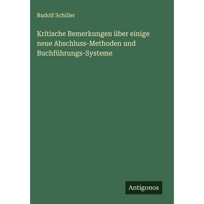 Kritische Bemerkungen über einige neue Abschluss-Methoden und Buchführungs-Systeme, Gebundene Ausgabe von Rudolf Schiller, Antigonos Verlag,