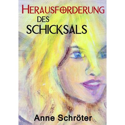 Herausforderung des Schicksals, Taschenbuch von Anne Schröter, Epubli, 978-3-7467-6699-7