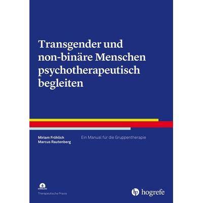 Transgender und non-binäre Menschen psychotherapeutisch begleiten, Taschenbuch von Miriam Fröhlich,Marcus Rautenberg, Hogrefe Verlag,