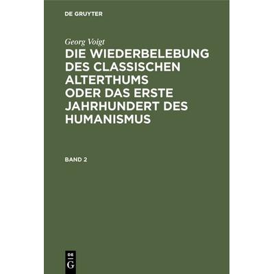 Die Wiederbelebung des classischen Alterthums oder das erste Jahrhundert des Humanismus. Band 2, Gebundene Ausgabe von Max Lehnerdt, De Gruyter,