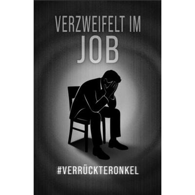 Verzweifelt im Job, Taschenbuch von & verrückteronkel, Litego Verlag, 978-3-99159-132-0