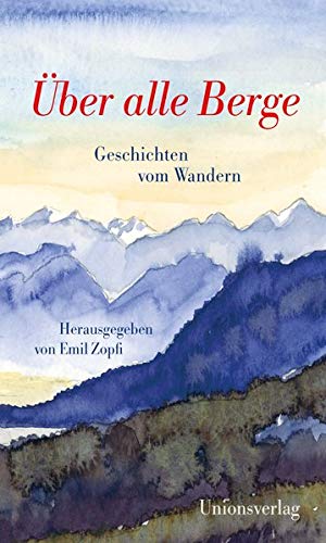 Emil Zopfi - Über alle Berge: Geschichten vom Wandern. Herausgegeben von Emil Zopfi. Herausgegeben von Emil Zopfi - Preis vom 19.10.2026 19:33:35 h