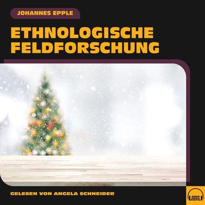 Ethnologische Feldforschung - Johannes Epple, Audio, 9783991572749