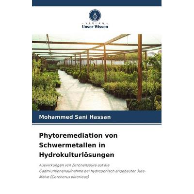 Phytoremediation von Schwermetallen in Hydrokulturlösungen, Taschenbuch von Mohammed Sani Hassan, Verlag Unser Wissen