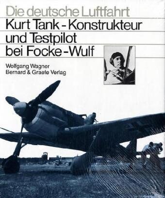 Wolfgang Wagner - Kurt Tank. Konstrukteur und Testpilot bei Focke- Wulf - Preis vom 09.10.2026 07:28:09 h
