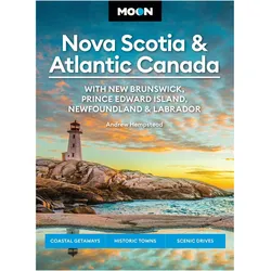 Moon Nova Scotia & Atlantic Canada: With New Brunswick, Prince Edward Island, Newfoundland &, Ratgeber von Andrew Hempstead, Moon Travel Guides