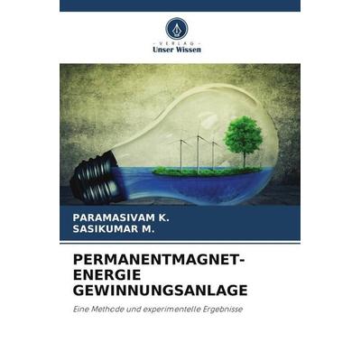 PERMANENTMAGNET-ENERGIE GEWINNUNGSANLAGE, Taschenbuch von Paramasivam K.,Sasikumar M., Verlag Unser Wissen, 978-620-4-90245-6