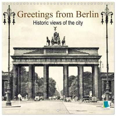 Greetings from Berlin – Historic views of the city (Wall Calendar 2027 12 × 12 Inch) CALVENDO 12 Month Wall Calendar