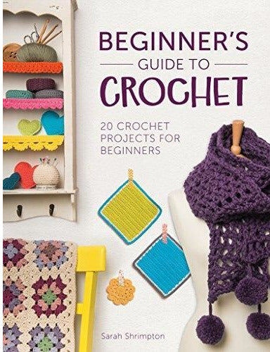 D & C Beginners Guide To Crochet - 20 Crochet Projects For Beginners