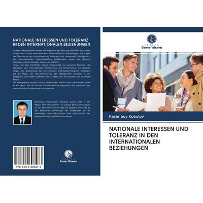 NATIONALE INTERESSEN UND TOLERANZ IN DEN INTERNATIONALEN BEZIEHUNGEN, Taschenbuch von Kasimboy Kobulov, Sciencia Scripts, 978-620-2-60847-3
