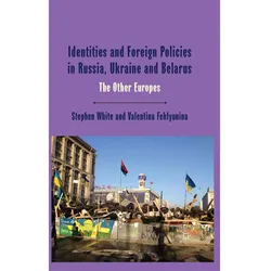 Identities and Foreign Policies in Russia, Ukraine and Belarus, Fachbücher von Stephen White, Valentina Feklyunina