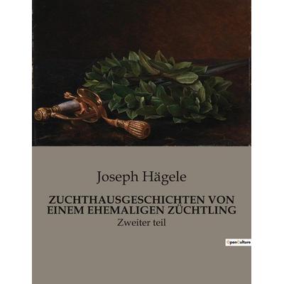ZUCHTHAUSGESCHICHTEN VON EINEM EHEMALIGEN ZÜCHTLING, Taschenbuch von Joseph Hägele, BoD - Books on Demand, 979-10-419-0583-6