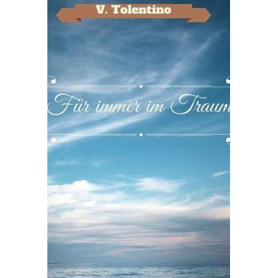 Für immer im Traum, Taschenbuch von Vanessa Tolentino, Epubli, 978-3-7375-5526-5