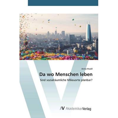 Da wo Menschen leben, Taschenbuch von Anita Hradil, AV Akademikerverlag, 978-620-9-41841-9