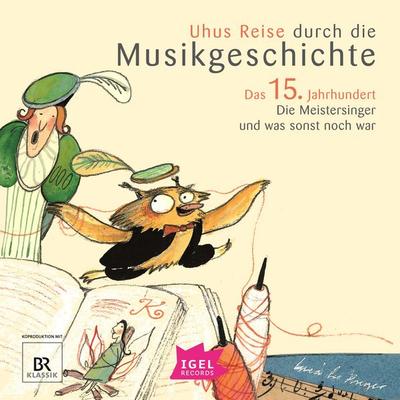 Uhus Reise durch die Musikgeschichte. Das 15. Jahrhundert - Barbara Weiss,Katharina Neuschaefer,Cornelia Ferstl, Audio, 9783731399728