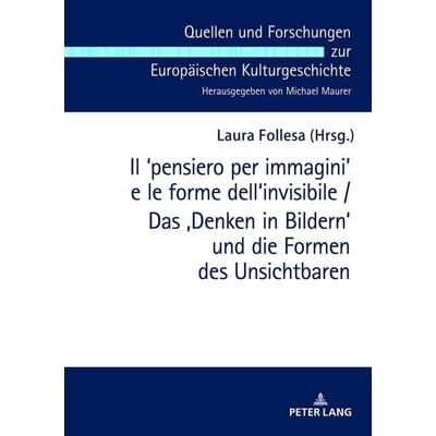 Il ʻpensiero per immaginiʼ e le forme dell'invisibile / Das ‚Denken in Bildern‘ und die Formen des Unsichtbaren, Gebundene Ausgabe von , Peter Lang