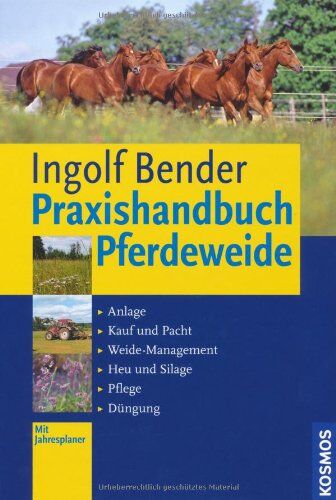 Ingolf Bender - Praxishandbuch Pferdeweide: Anlage, Kauf und Pacht, Weide-Management, Heu und Silage, Pflege, Düngung - Preis vom 09.10.2026 07:28:09 h