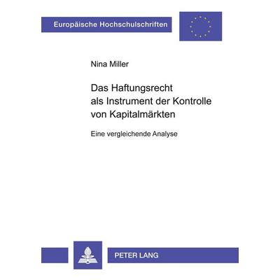 Das Haftungsrecht als Instrument der Kontrolle von Kapitalmärkten, Taschenbuch von Nina Miller, Peter Lang GmbH, Internationaler Verlag der