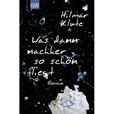 Was dann nachher so schön fliegt, Taschenbuch von Hilmar Klute, Kiepenheuer & Witsch
