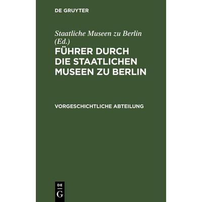 Führer durch die Staatlichen Museen zu Berlin, Gebundene Ausgabe von , De Gruyter Mouton, 978-3-11-260609-4