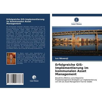 Erfolgreiche GIS-Implementierung im kommunalen Asset Management, Taschenbuch von Ivo Nkwenji, Verlag Unser Wissen, 978-620-3-27366-3