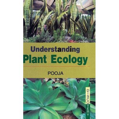 UNDERSTANDING PLANT ECOLOGY, Gebundene Ausgabe von Pooja, Discovery Publishing House Pvt Ltd, 978-81-8356-545-5
