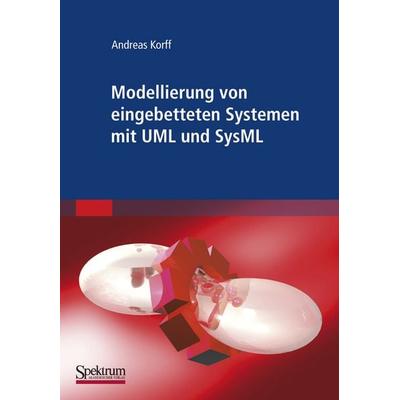 Modellierung von eingebetteten Systemen mit UML und SysML, Taschenbuch von Andreas Korff, Spektrum der Wissenschaft, 978-3-8274-1690-2