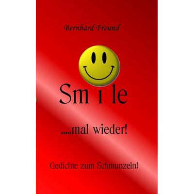 smile mal wieder!, Taschenbuch von Bernhard Freund, BoD – Books on Demand, 978-3-8370-5099-8