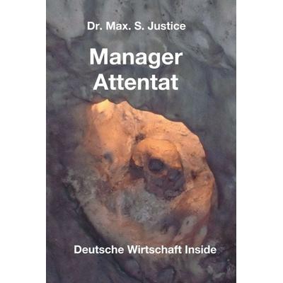 Manager Attentat, Gebundene Ausgabe von Max. S. Justice, Tredition, 978-3-7439-8066-2
